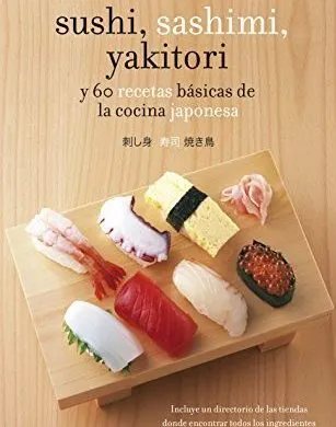 Sushi, sashimi, yakitori y 60 recetas básicas de la cocina japonesa - Jody Vassallo